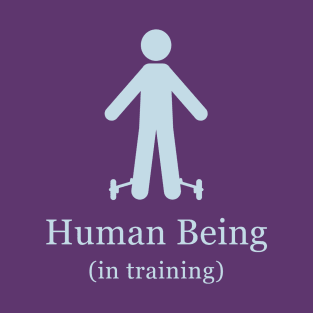 Human Being in Training (dark) T-Shirt