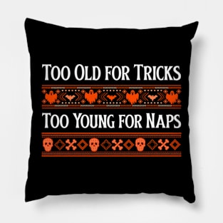 too old for tricks too young for naps Pillow