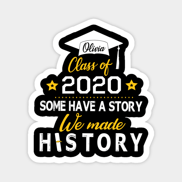 Olivia Class Of 2020 Some Have A Story We Made History Social Distancing Fighting Coronavirus 2020 Magnet by joandraelliot