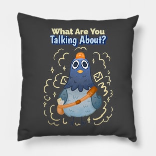 What Are You Talking About?  Cute Bird Pillow