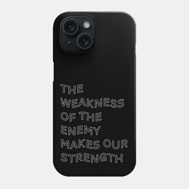 The Weakness of the Enemy Makes our Strength Inspirational Game Quote Phone Case by Teeworthy Designs