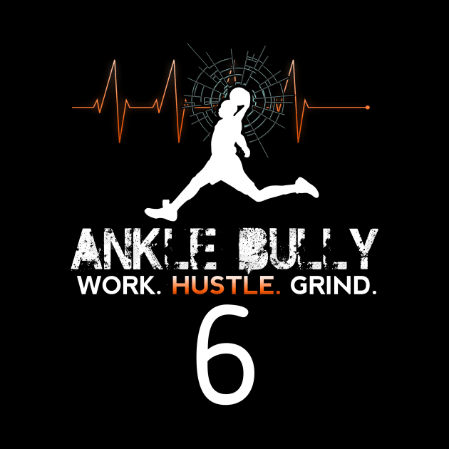 Ankle Bully - Work Hustle Grind - Basketball Player #6 Heart Beat by MaystarUniverse