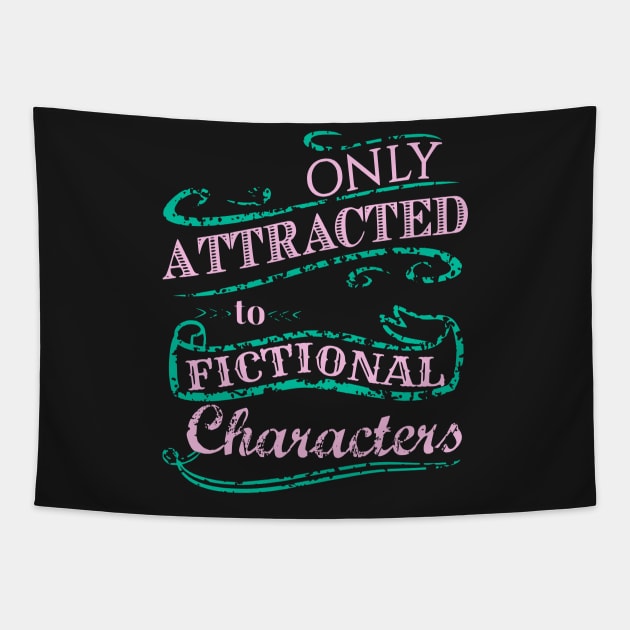 Only attracted to Fictional Characters Tapestry by FandomizedRose