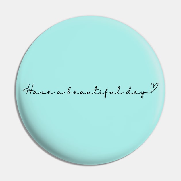 Have a beautiful day! Pin by DEWGood Designs