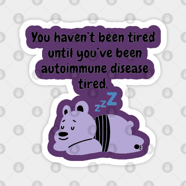 You haven’t been tired until you’ve been autoimmune disease tired. (Light Purple) Magnet by CaitlynConnor