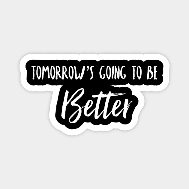 Tomorrow's going to be better Magnet by Sloop