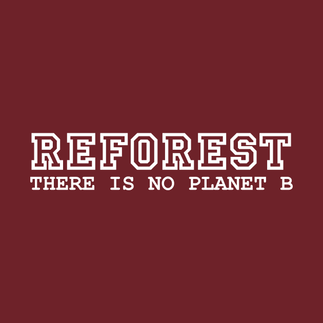 Reforst - there is no planet B by SpassmitShirts