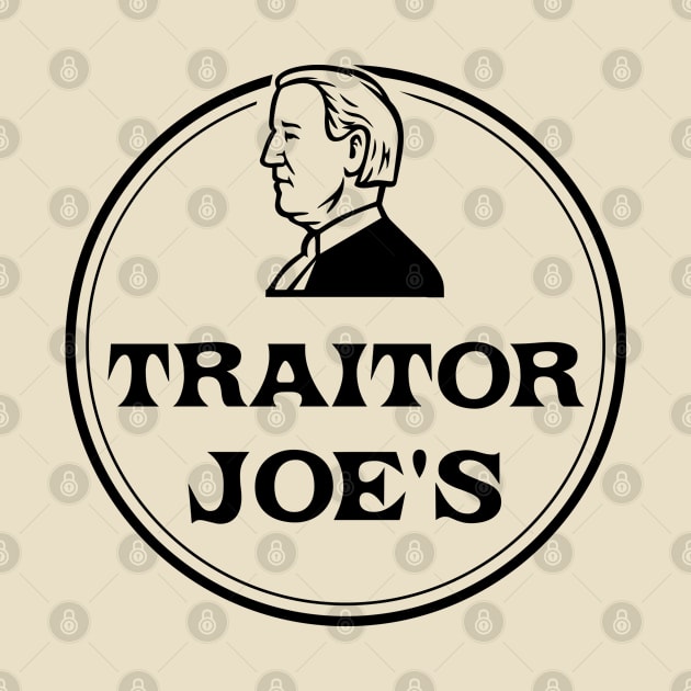 TRAITOR JOE'S EST 01 20 21 WHERE EVERYTHING IS FOR SALE - BIDEN IS NOT MY PRESIDENT - BIDEN SUCKS ANTI JOE by Mosklis