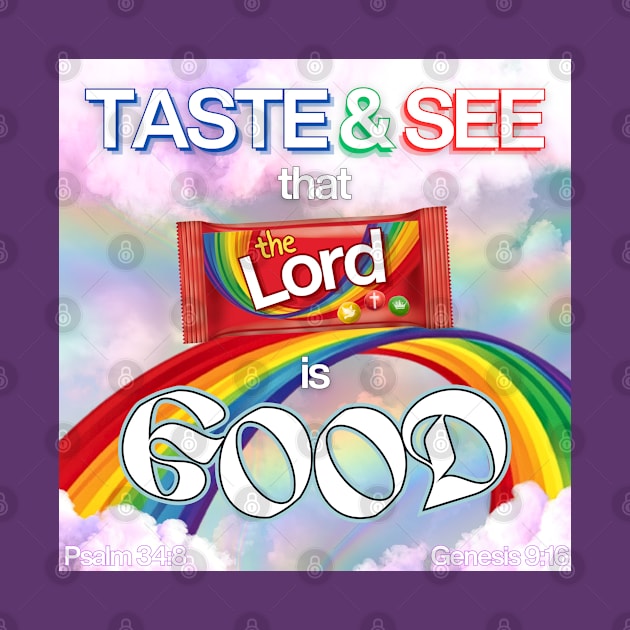 See the rainbow, Taste the rainbow, That the LORD is Good by ThunderThreads