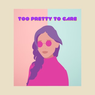 Too Pretty To Care T-Shirt