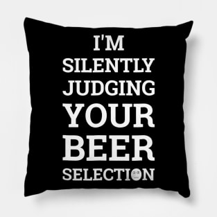 Im Secretly Judging Your Beer Selection Funny Beer Pillow