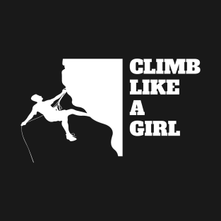 Climb Like A Girl Rock Climbing Mountain Climbing Rocks T-Shirt