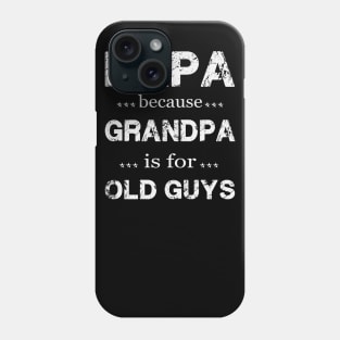 PAPA BECAUSE GRANDPA IS FOR OLD GUYS Phone Case