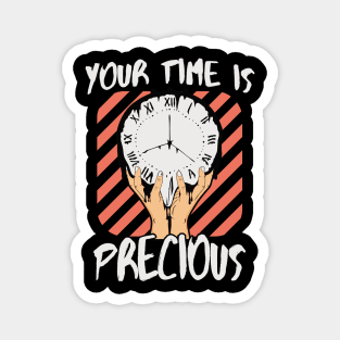 Your Time Is Precious Magnet