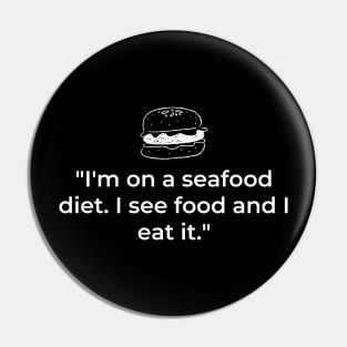 "I'm on a seafood diet. I see food and I eat it." Funny Quote Pin