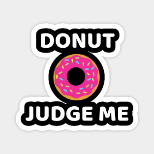 Donut judge me- funny donut pun Magnet