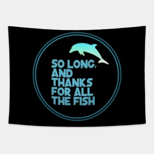 So long, and thanks for all the fish Tapestry