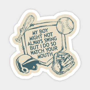 My Boy Might Not Always Swing But I Do So Watch Your Mouth, Baseball mom, Sarcasm Magnet