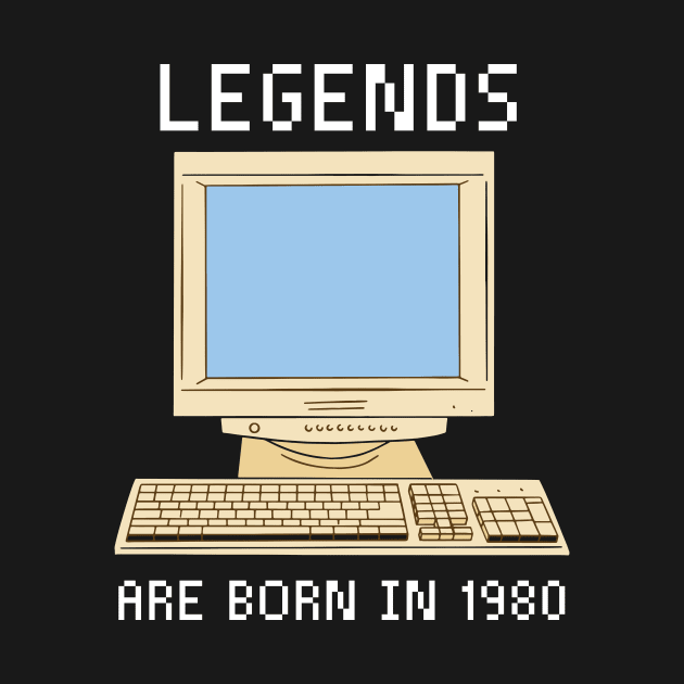 Legends are born in 1980 Funny Birthday. by QuentinD