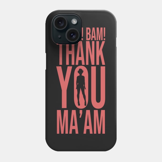 Wham! Bam! Thank You Ma'am Phone Case by Dani-Moffet