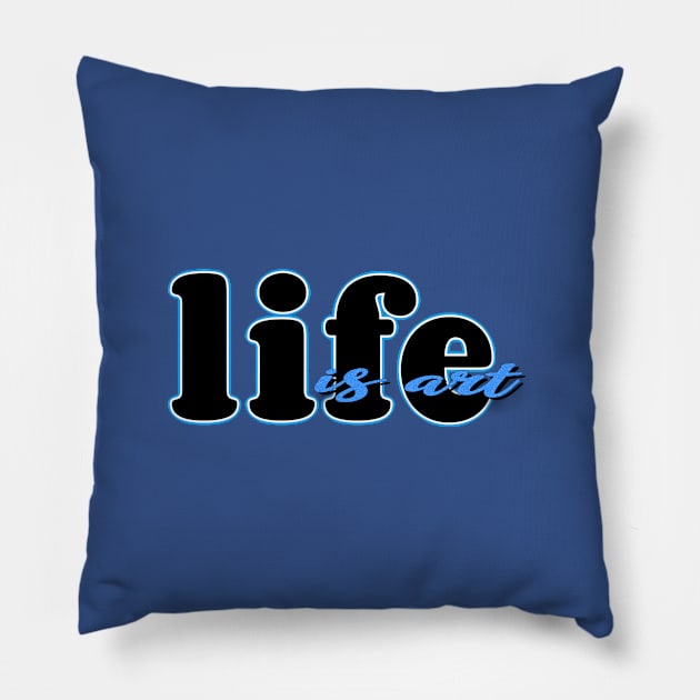 Life is art (blue/black) Pillow by Sinmara