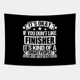 Finisher lover It's Okay If You Don't Like Finisher It's Kind Of A Smart People job Anyway Tapestry