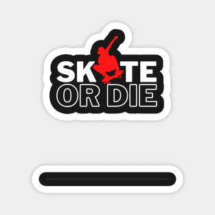 Skate Or Die Roller Skate, Skateboarding Design Active, Skater Boy, Skater Life Magnet