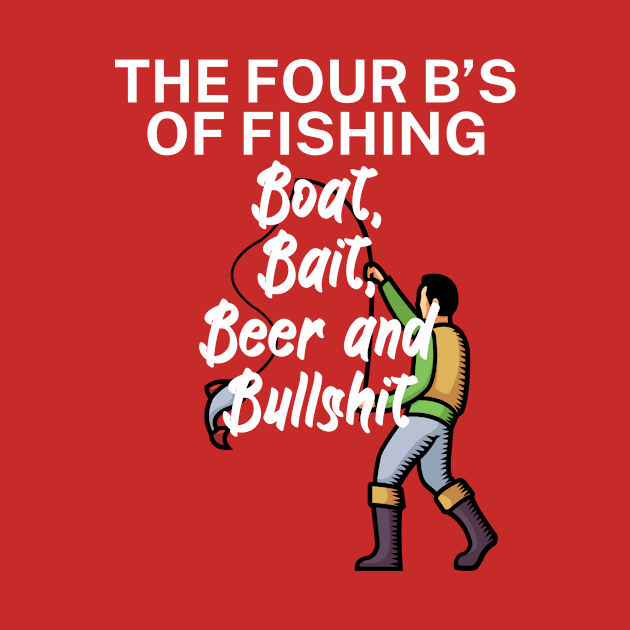 The four Bs of fishing Boat Bait Beer and Bullshit by maxcode