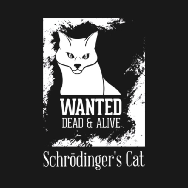 Schrodingers Cat Wanted Dead Alive Play On Words T Shirt