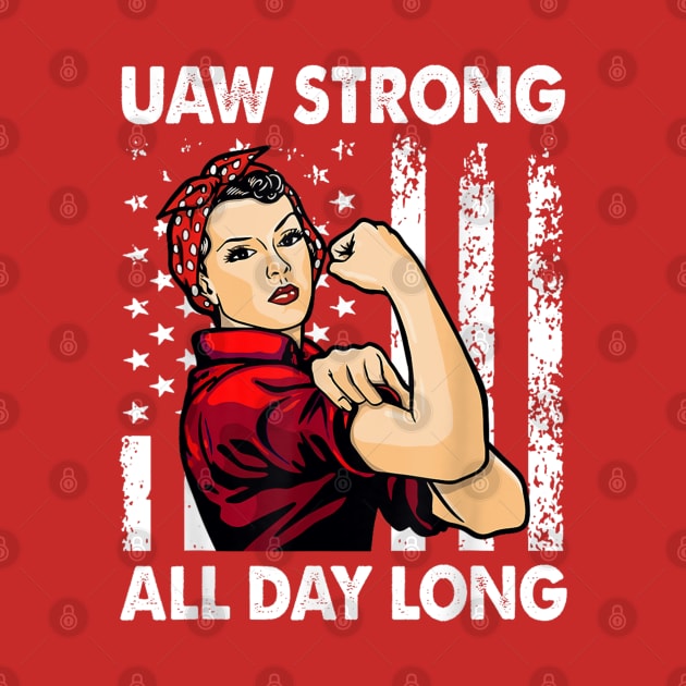 UAW Strong All day Long - UAW Strike U2023 by Danemilin