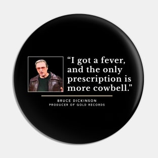 I got a fever, and the only prescription is more cowbell. Pin