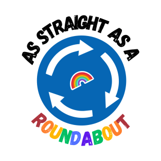 As straight at a roundabout T-Shirt