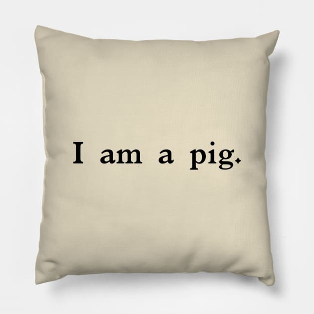 I  am  a  pig. Pillow by Eugene and Jonnie Tee's