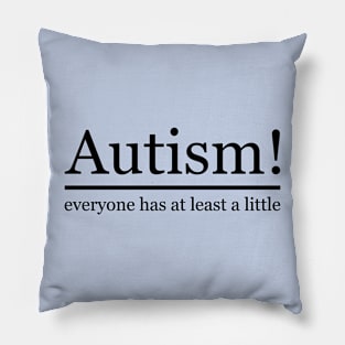 Autism! everyone has at least a little Pillow