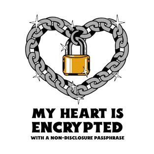 My Heart is Encrypted with a Non-Disclosure Passphrase T-Shirt