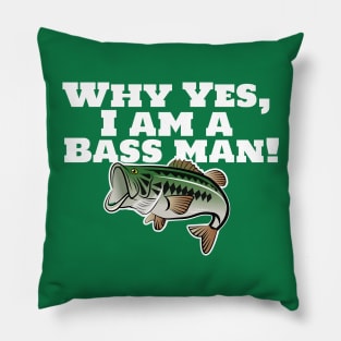 Why Yes, I Am A Bass Man! Pillow