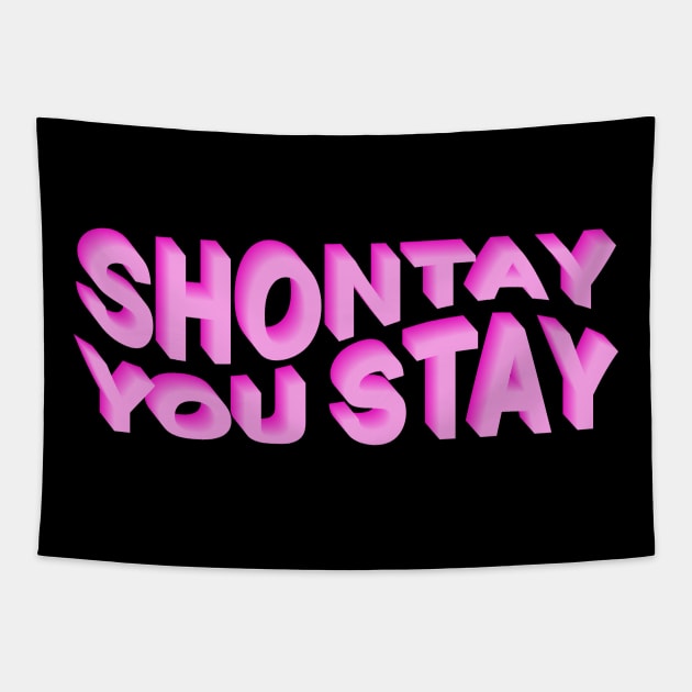 Shontay You Stay (Rupaul Quote) Tapestry by NickiPostsStuff