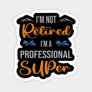 I'm  Not Retired, I'm A Professional Super Outdoor Sports Activity Lover Grandma Grandpa Dad Mom Retirement Gift Magnet