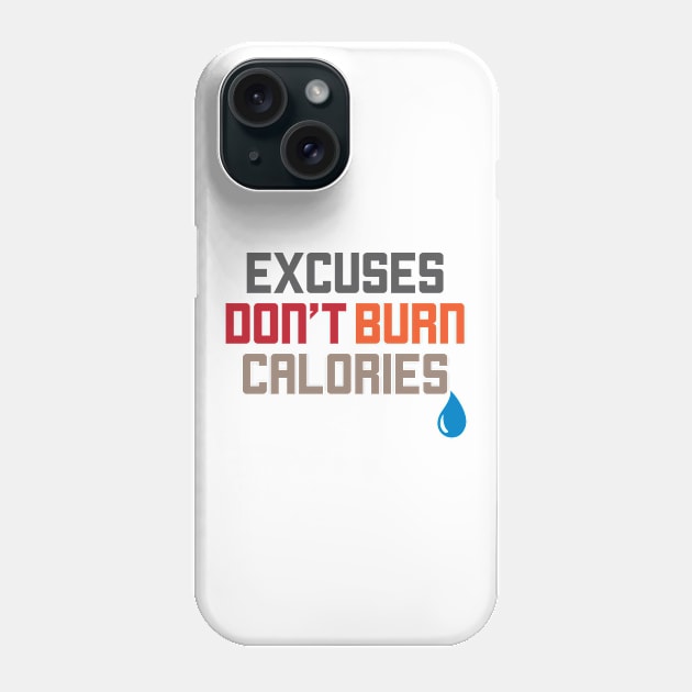 Excuses Don't Burn Calories Motivational Workout Phone Case by theperfectpresents