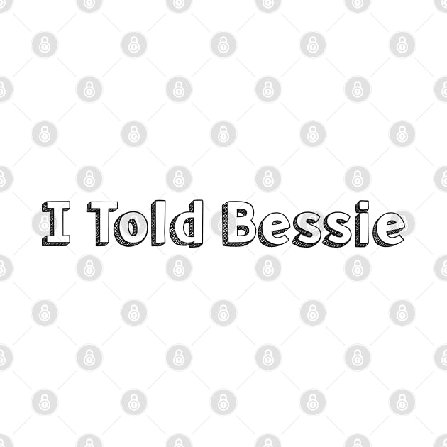 I Told Bessie // Typography Design by Aqumoet