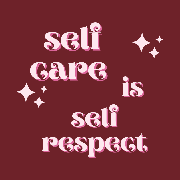 Self Care is Self Respect by twinkle.shop