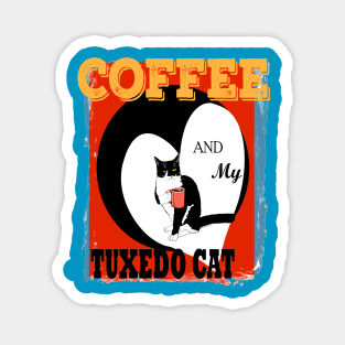 Coffee and My Tuxedo Cat because Murder is wrong. Cute Tuxedo cat attitude  Copyright TeAnne Magnet