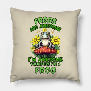 Frogs Are Awesome I'm Awesome Therefore I'm A Frog Pillow