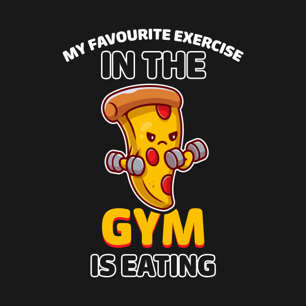 My favorite exercise in the gym is eating by dani creative