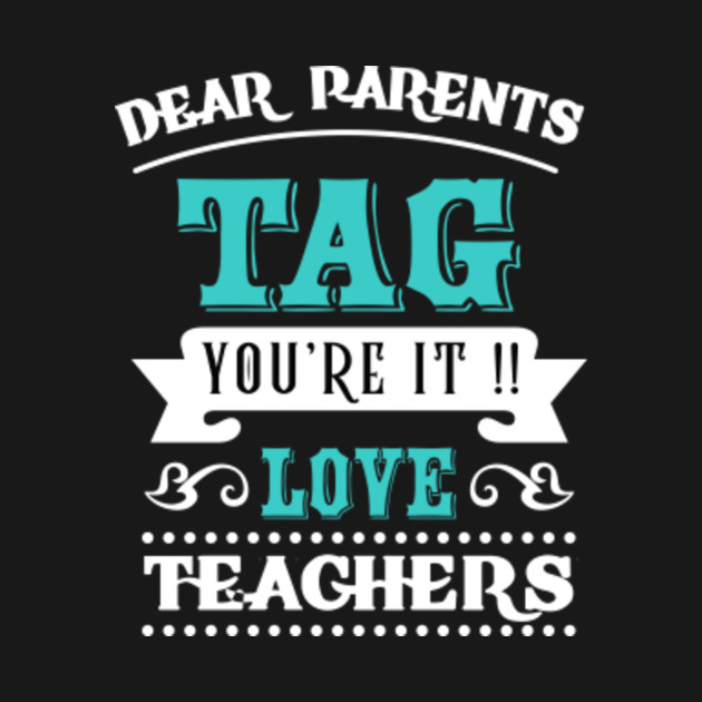 Download Dear Parents, Tag You're It Love Teachers Shirt Teacher ...