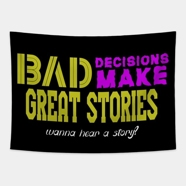 Bad Decisions Make Great Stories Tapestry by Jambo Designs