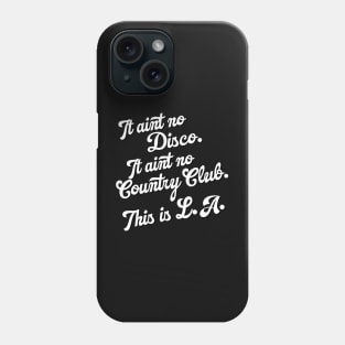 It Ain't No Country Club. This is L.A. Phone Case