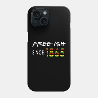 Free-ISH Since 1865, Juneteenth, Free ish Phone Case