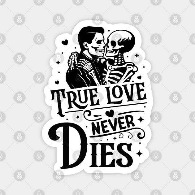 "True Love Never Dies" Skeleton Love Magnet by FlawlessSeams