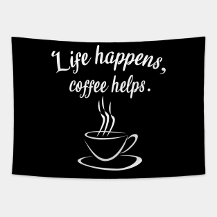 Life happens, coffee helps Tapestry